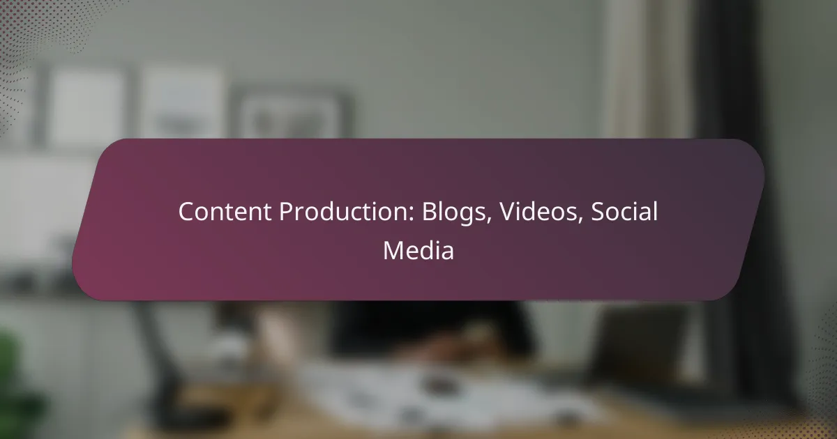Content Production: Blogs, Videos, Social Media