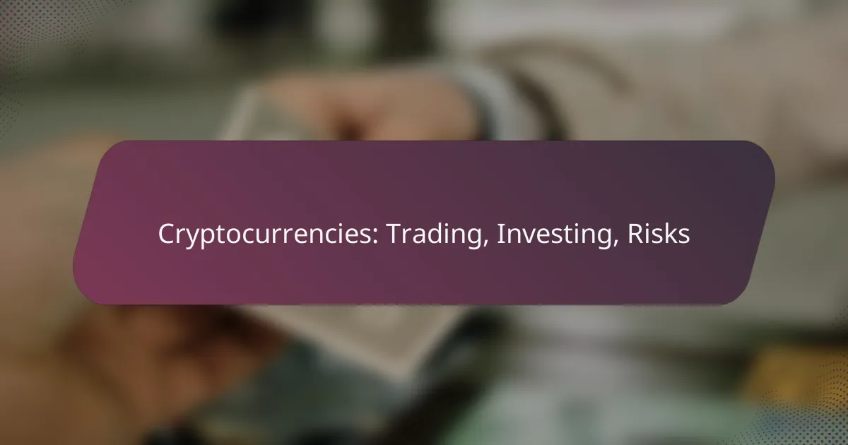 Cryptocurrencies: Trading, Investing, Risks