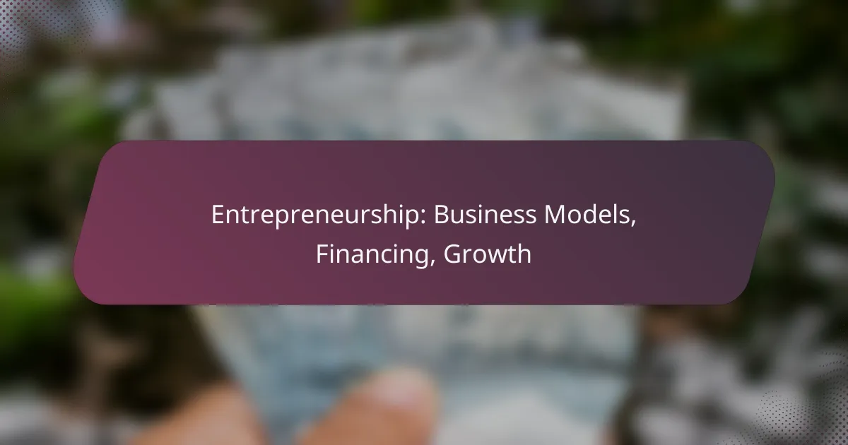 Entrepreneurship: Business Models, Financing, Growth