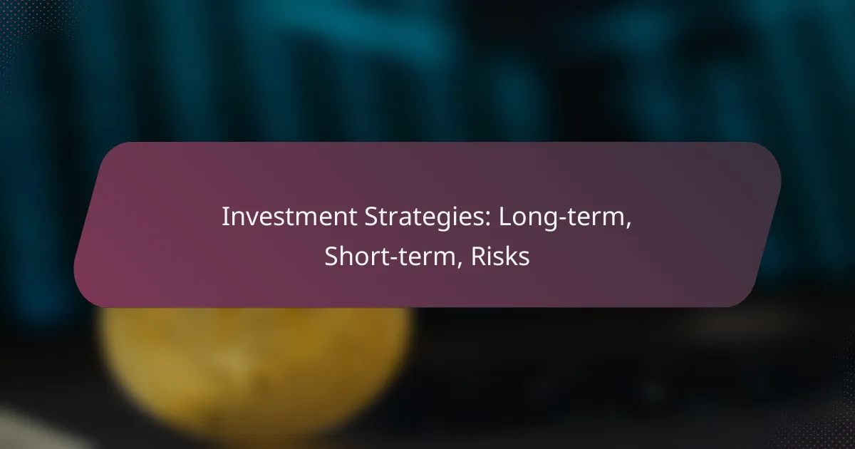 Investment Strategies: Long-term, Short-term, Risks