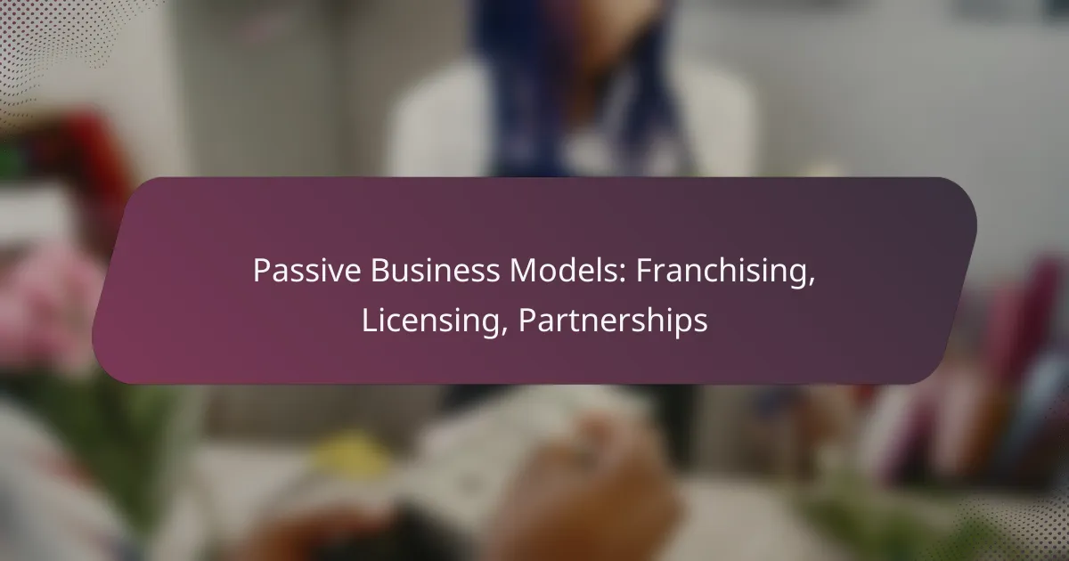 Passive Business Models: Franchising, Licensing, Partnerships