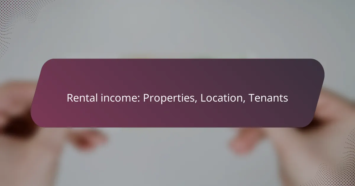 Rental income: Properties, Location, Tenants