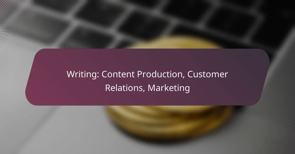 Writing: Content Production, Customer Relations, Marketing