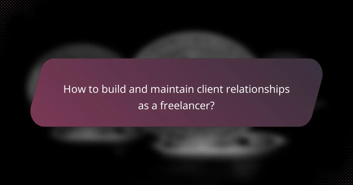 How to build and maintain client relationships as a freelancer?