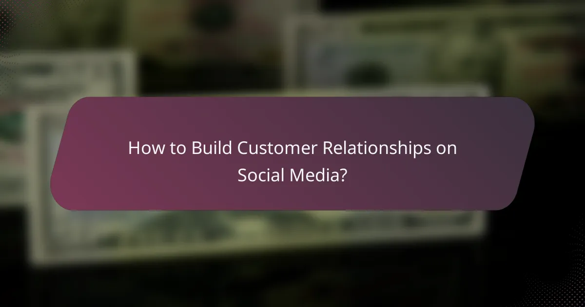 How to Build Customer Relationships on Social Media?