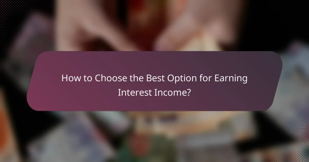 How to Choose the Best Option for Earning Interest Income?