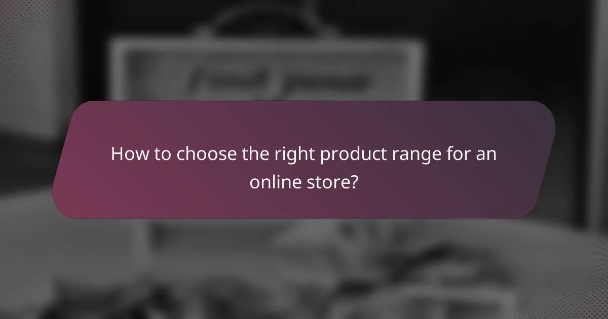 How to choose the right product range for an online store?