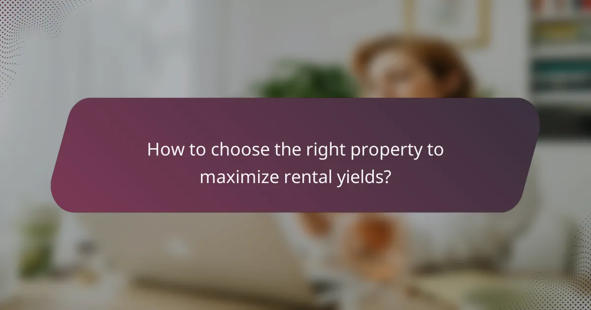 How to choose the right property to maximize rental yields?