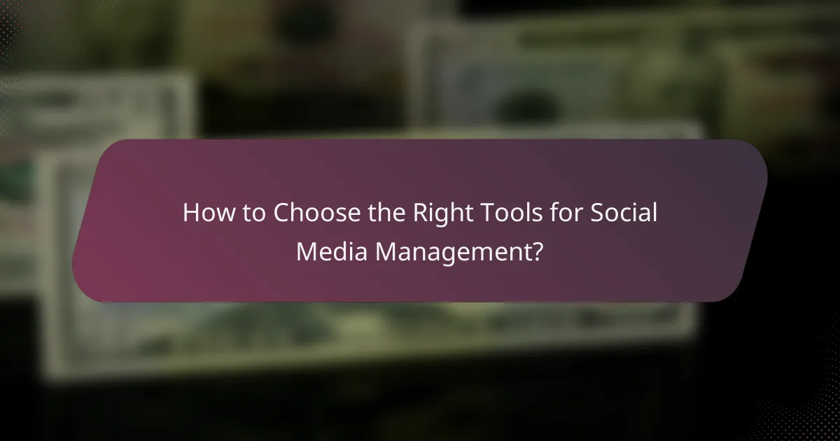 How to Choose the Right Tools for Social Media Management?
