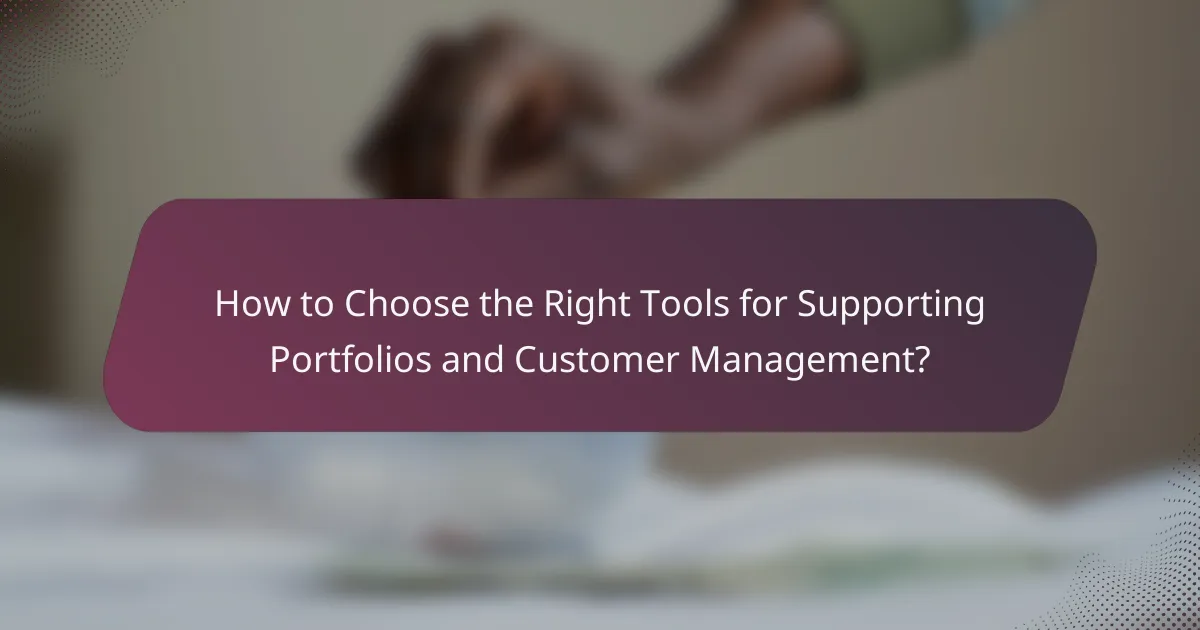 How to Choose the Right Tools for Supporting Portfolios and Customer Management?