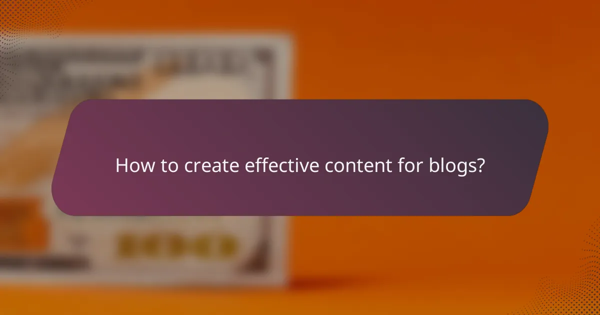 How to create effective content for blogs?