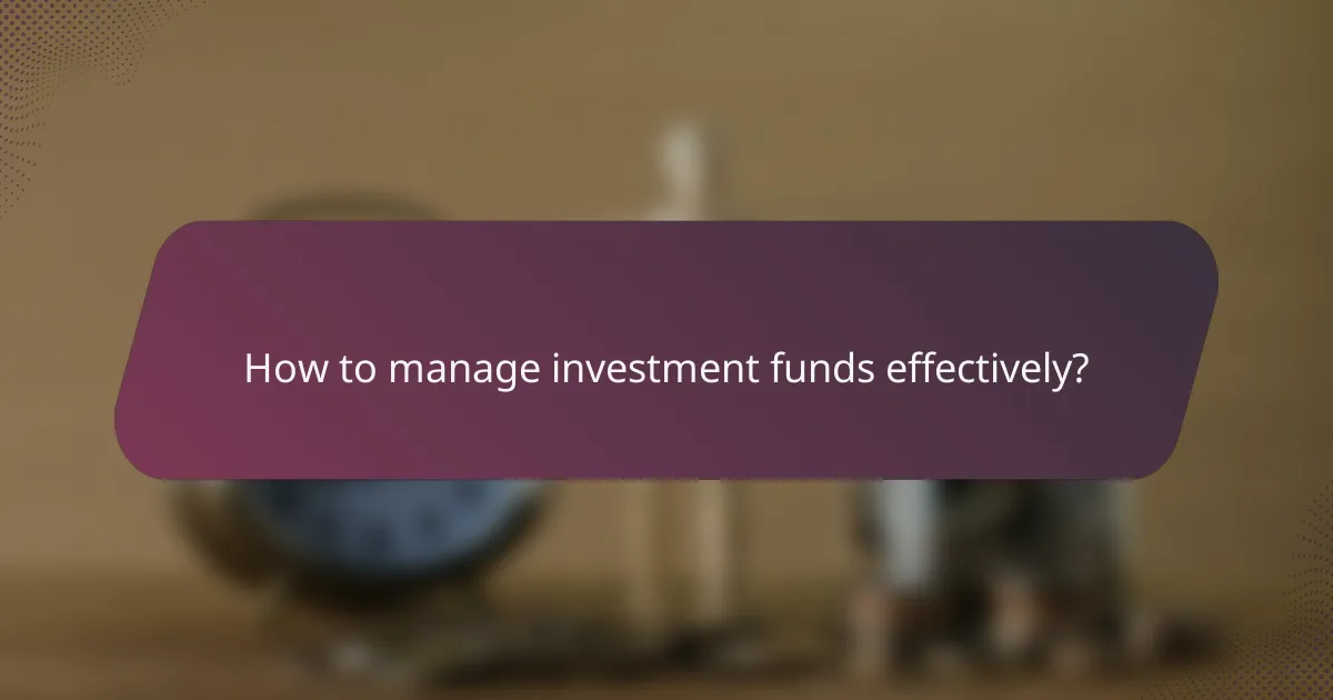How to manage investment funds effectively?
