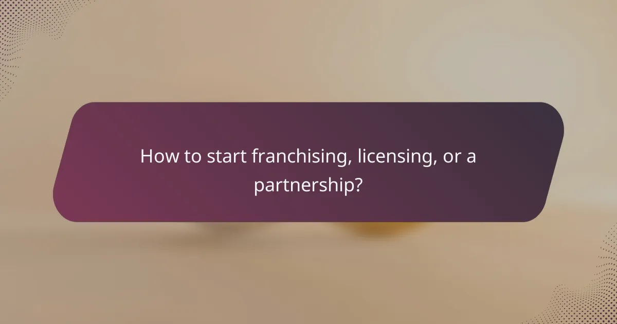 How to start franchising, licensing, or a partnership?