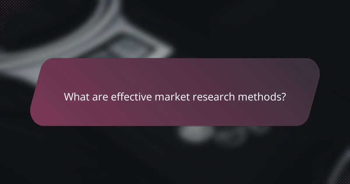 What are effective market research methods?