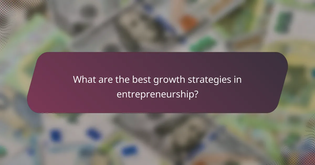 What are the best growth strategies in entrepreneurship?