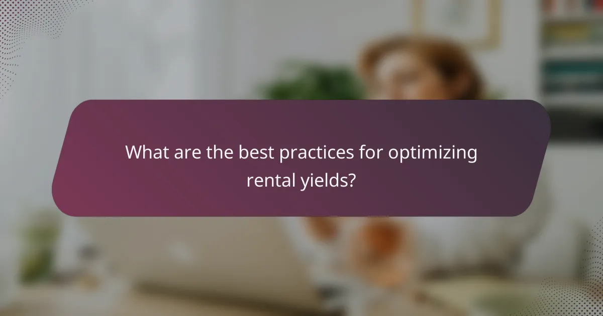 What are the best practices for optimizing rental yields?