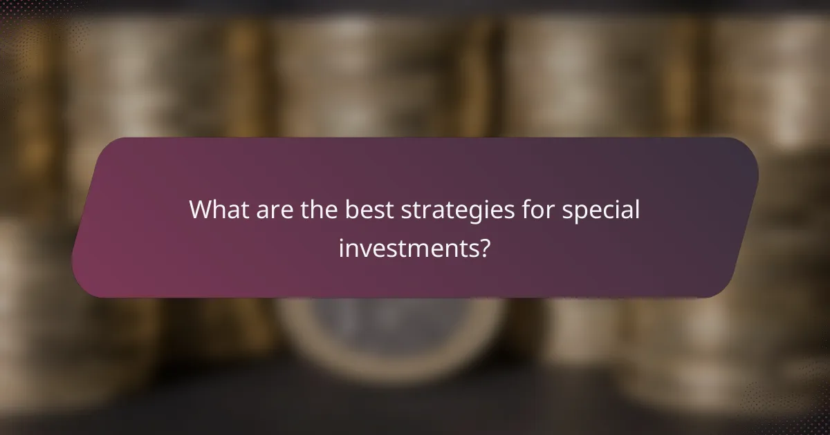 What are the best strategies for special investments?