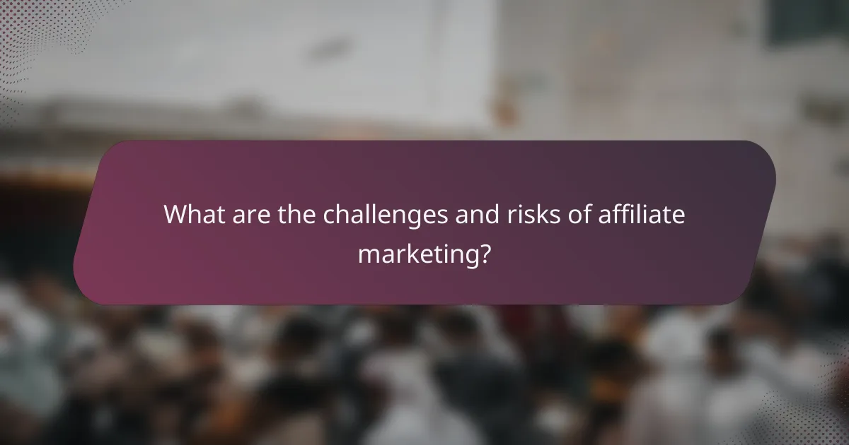 What are the challenges and risks of affiliate marketing?