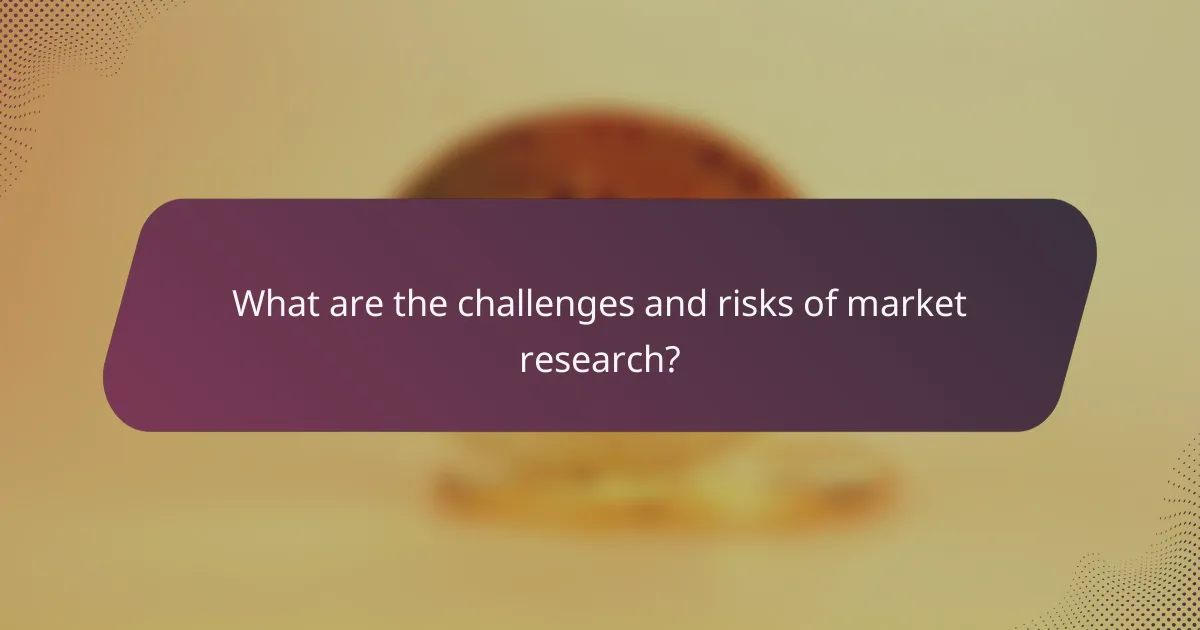 What are the challenges and risks of market research?