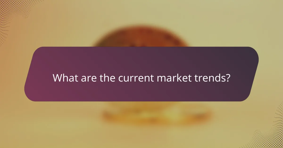 What are the current market trends?
