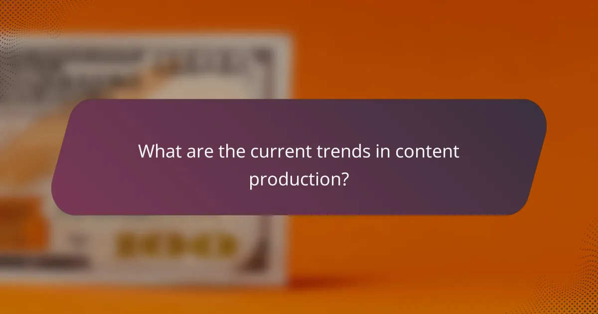 What are the current trends in content production?