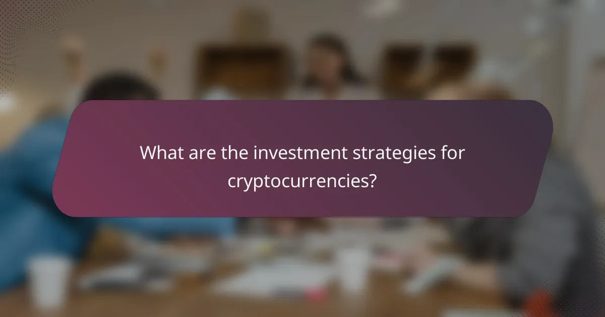 What are the investment strategies for cryptocurrencies?