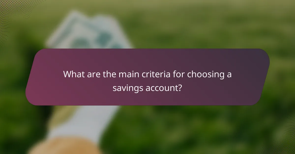 What are the main criteria for choosing a savings account?