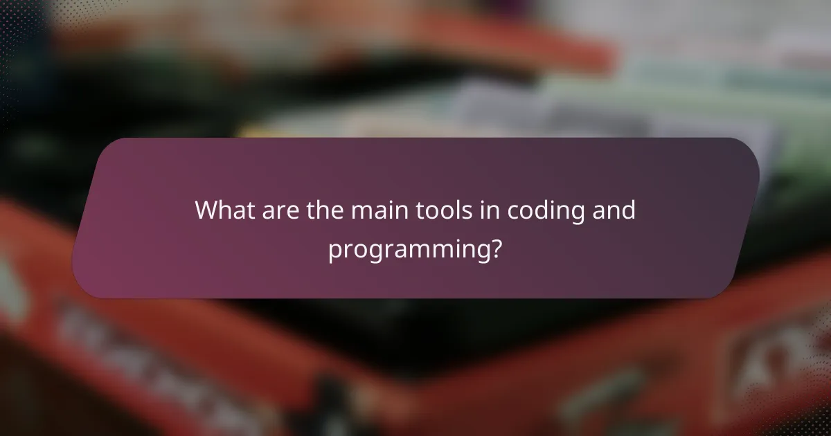 What are the main tools in coding and programming?
