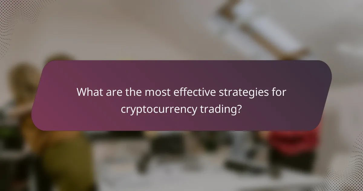 What are the most effective strategies for cryptocurrency trading?