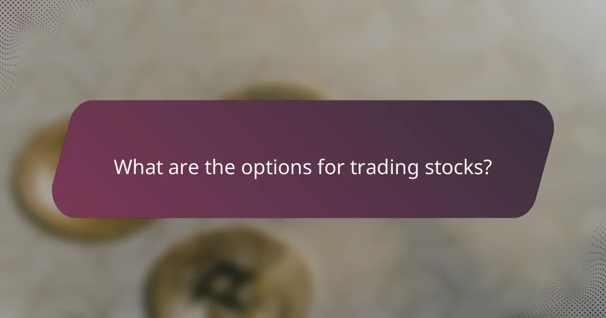 What are the options for trading stocks?