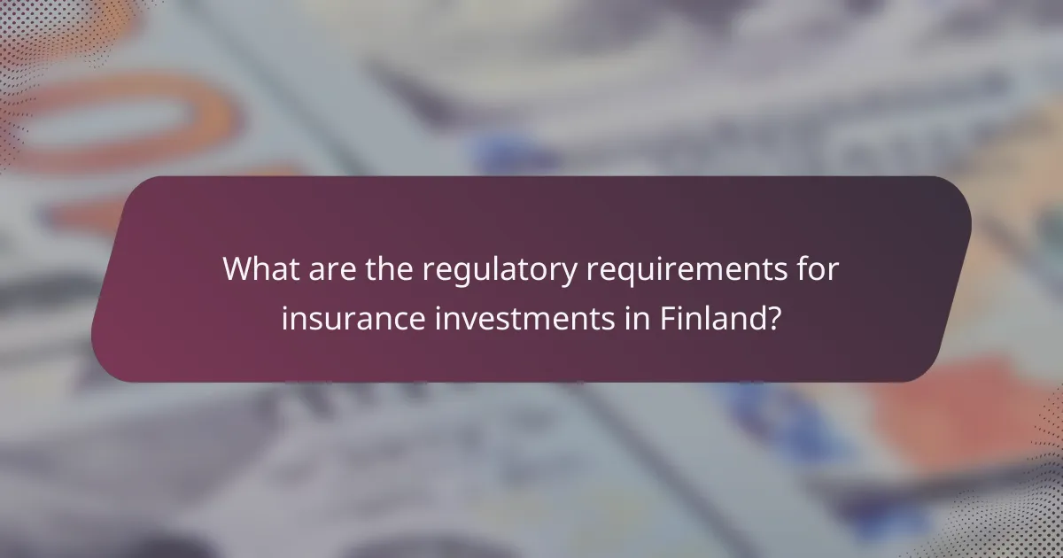 What are the regulatory requirements for insurance investments in Finland?