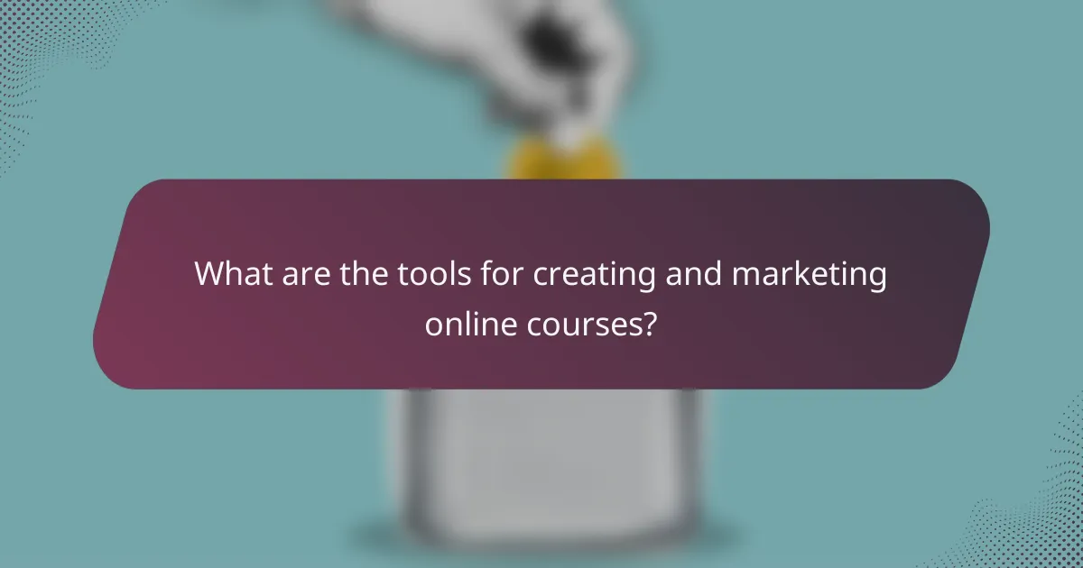 What are the tools for creating and marketing online courses?