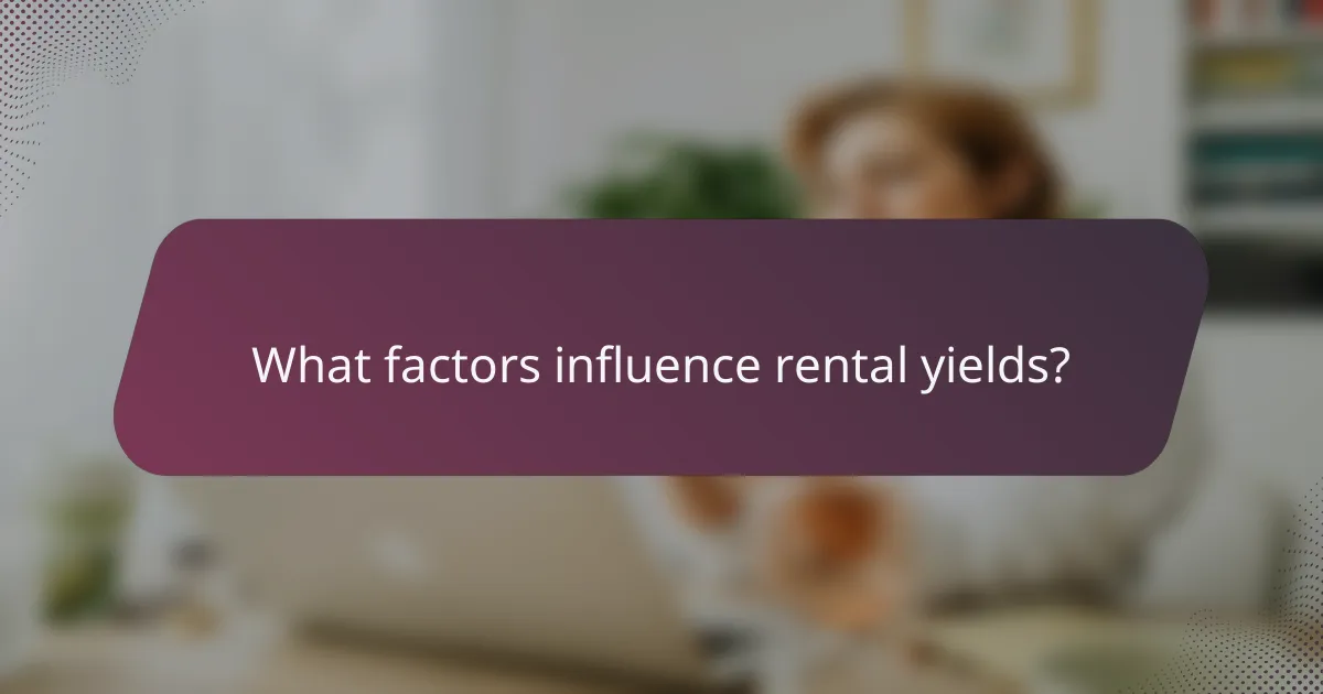 What factors influence rental yields?