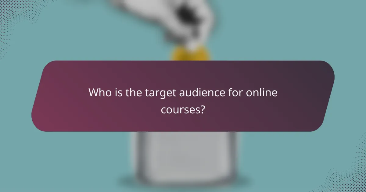 Who is the target audience for online courses?